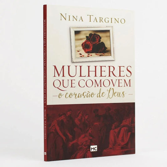 Mulheres que Comovem o Coração de Deus | Nina Targino