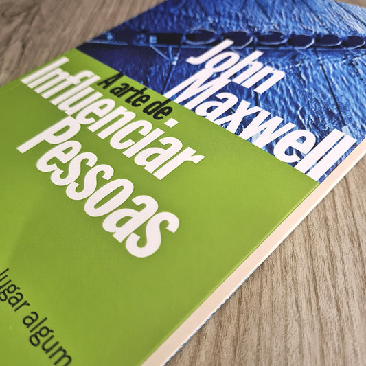 A Arte de Influenciar Pessoas | John C. Maxwell