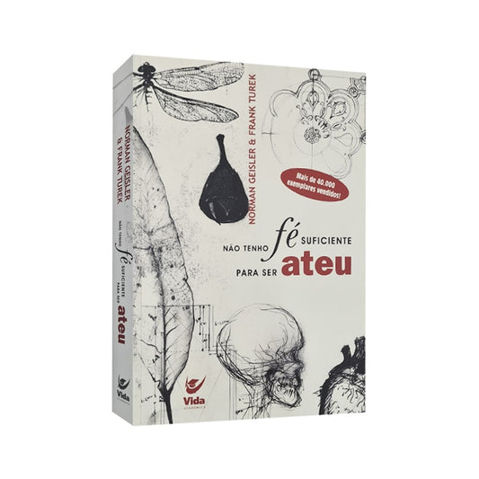 Não Tenho Fé Suficiente Para Ser Ateu | Norman Geisler