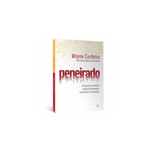 Peneirado | Em Busca de Crescimento Espiritual | Wayne Cordeiro