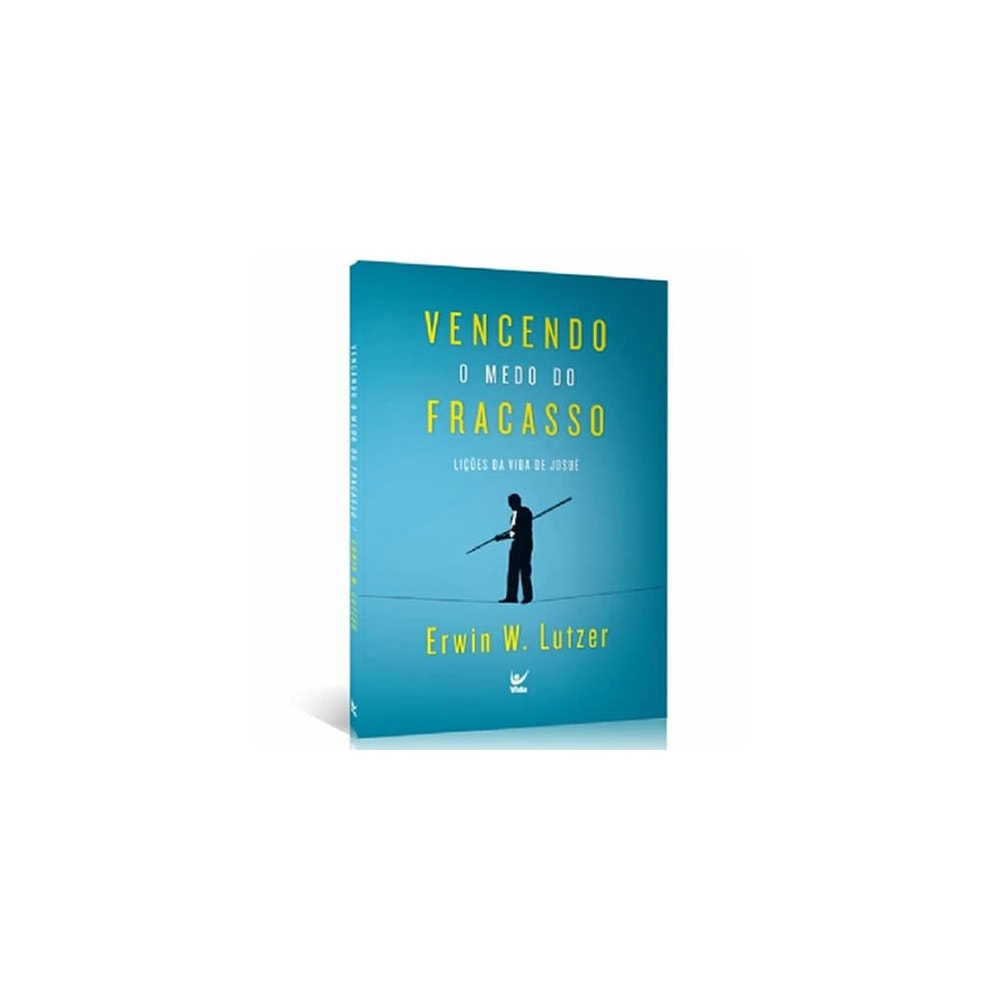 Vencendo o Medo do Fracasso | Erwin W. Lutzer