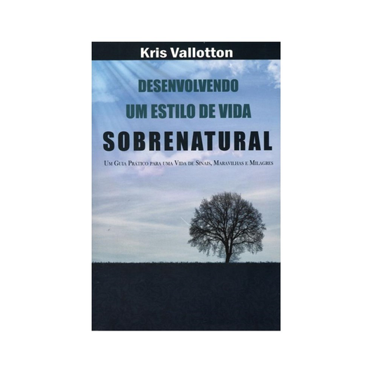 Desenvolvendo um Estilo de Vida Sobrenatural | Kris Valloton