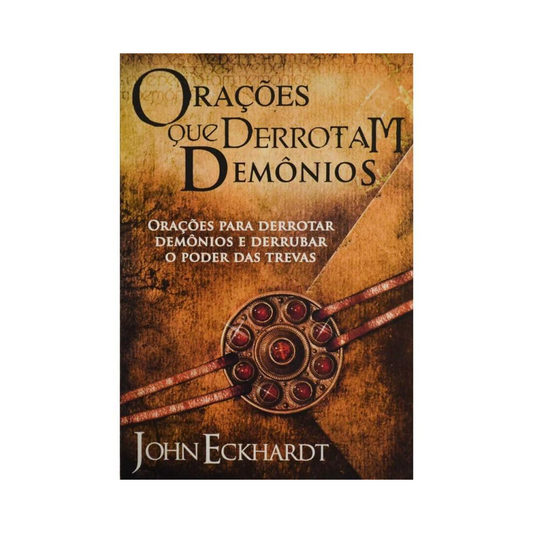Orações que Derrotam Demonios | John Eckhardt