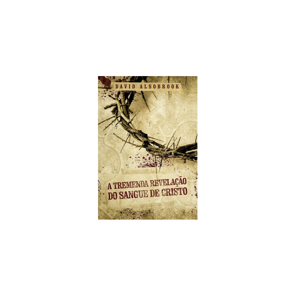 A Tremenda Revelação do Sangue de Cristo | David Alsobrook