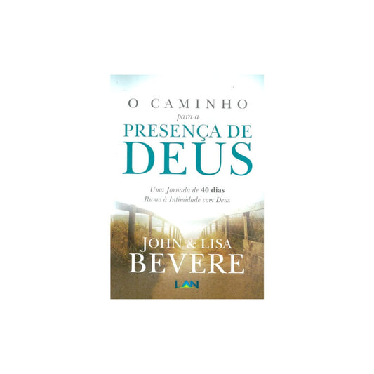 O Caminho Para a Presença de Deus | John e Lisa Bevere