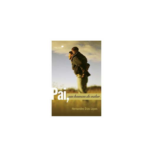 Pai Um Homem de Valor | Hernandes Dias Lopes