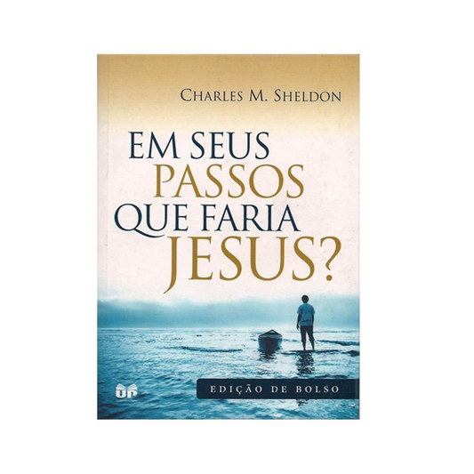 Em seus passos que faria Jesus? | Charles M Sheldon