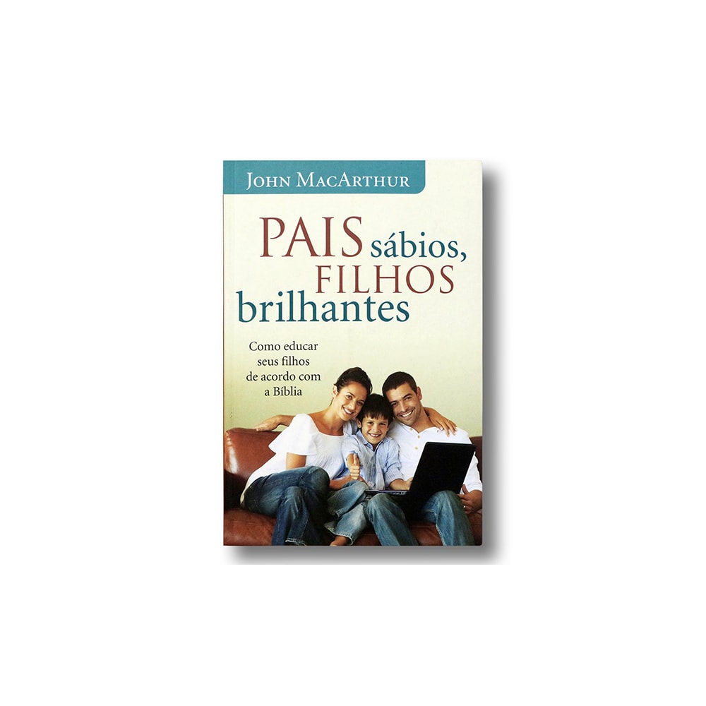 Pais Sábios Filhos Brilhantes | John MacArthur