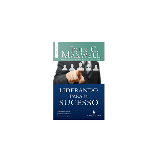 Liderando Para o Sucesso | John C Maxwell