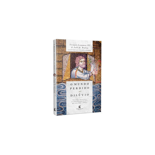 O Mundo Perdido Do Dilúvio | Tremper Longman III | John H Walton