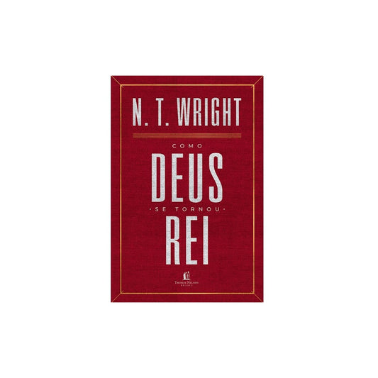 Como Deus se Tornou Rei | N T Wright