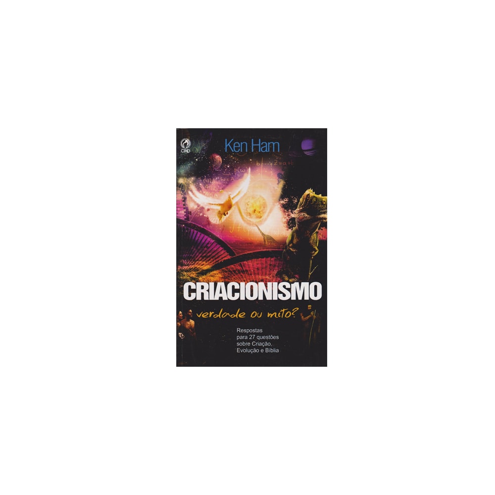Criacionismo | Verdade ou Mito? | Ken Ham