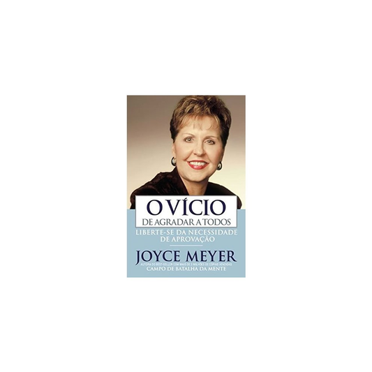 O Vicio De Agradar a Todos | Joyce Meyer