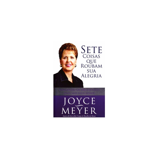 Sete Coisas que Roubam Sua Alegria | Joyce Meyer