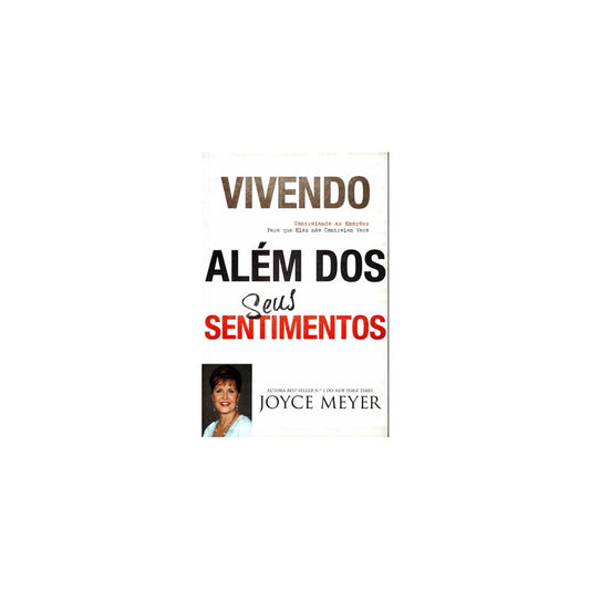 Vivendo Além Dos Seus Sentimentos | Joyce Meyer