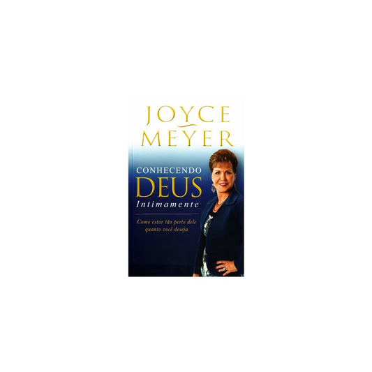 Conhecendo Deus Intimamente | Joyce Meyer