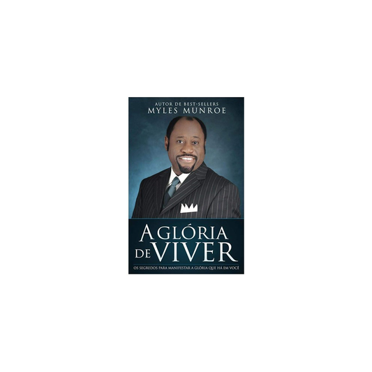 A Glória do Viver | Myles Munroe