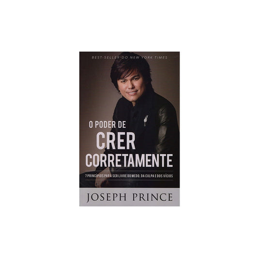 O Poder de Crer Corretamente | Joseph Prince
