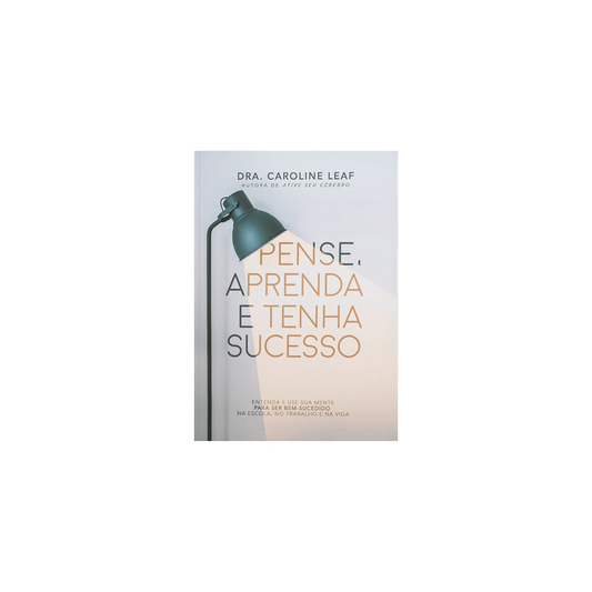 Pense Aprenda e Tenha Sucesso | Dra Caroline Leaf