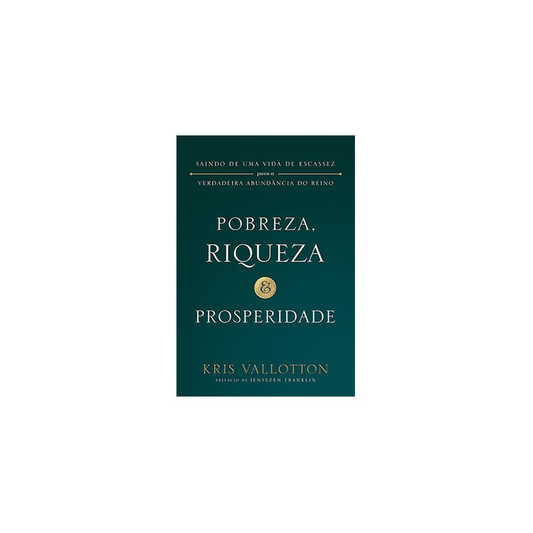 Pobreza Riqueza e Prosperidade | Kris Vallatton