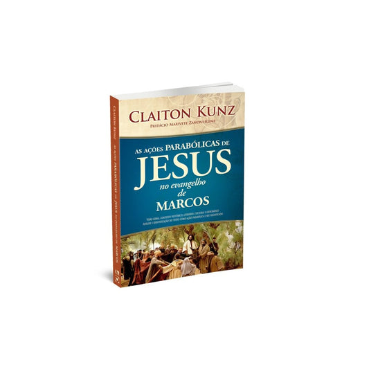 As Ações Parabólicas de Jesus no Evangelho de Marcos| Claiton Kunz