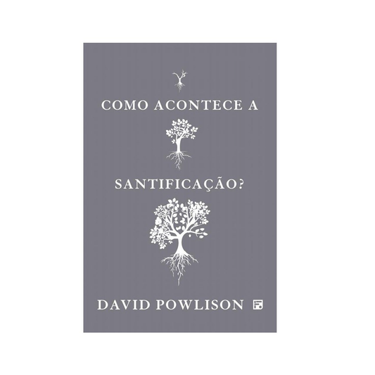 Como Acontece a Santificação? | David Powlison