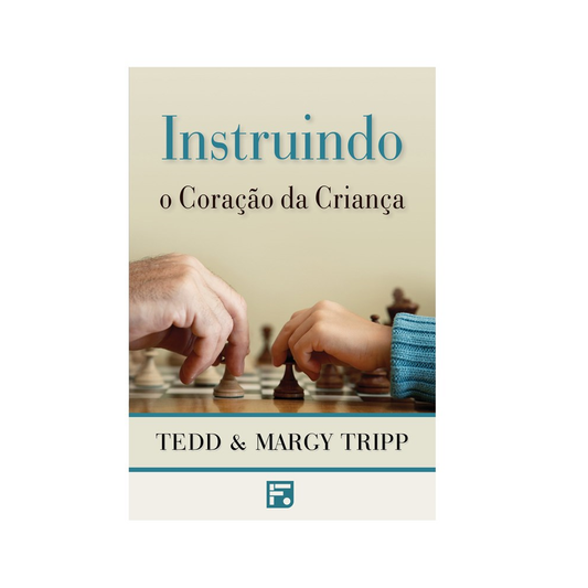 Instruindo o Coração da Criança | Tedd Tripp
