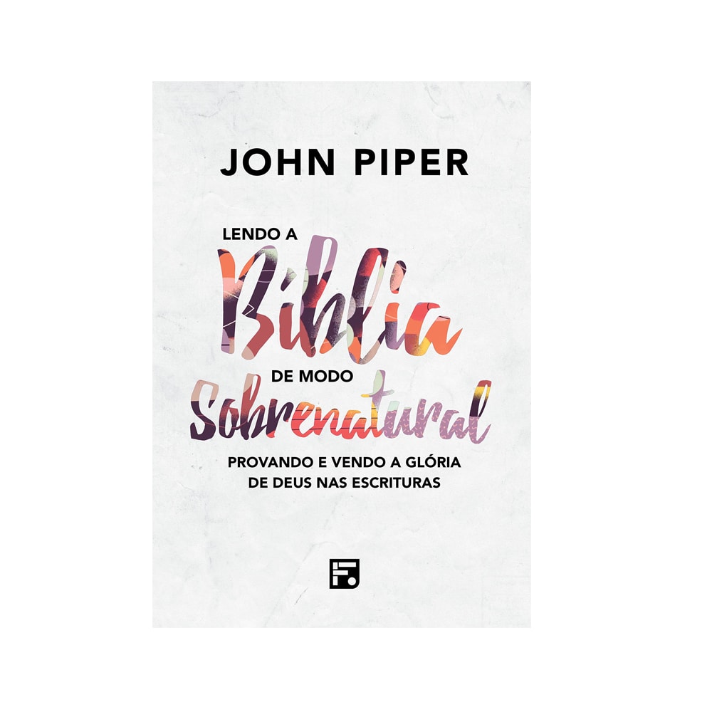 Lendo a Bíblia de Modo Sobrenatural | John Piper