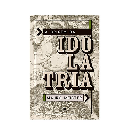 A Origem da Idolatria | Mauro Meister