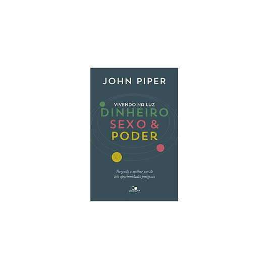 Vivendo na Luz Dinheiro Sexo e Poder | John Piper