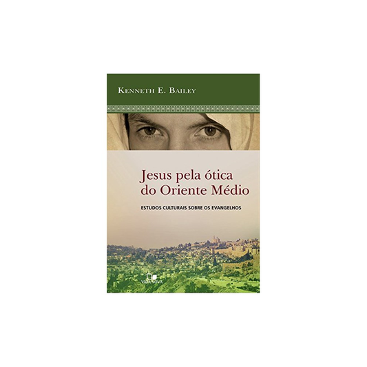 Jesus Pela Ótica do Oriente Médio | Kenneth E Bailey
