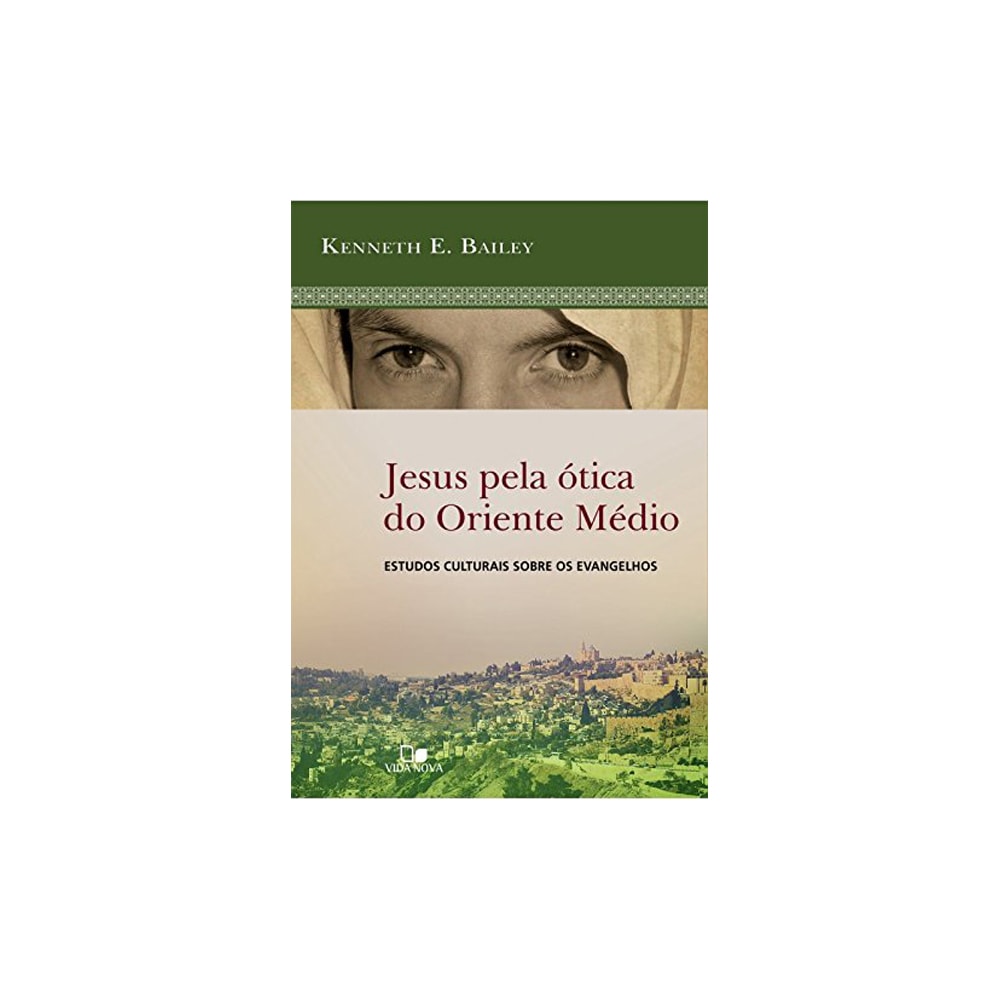 Jesus Pela Ótica do Oriente Médio | Kenneth E Bailey
