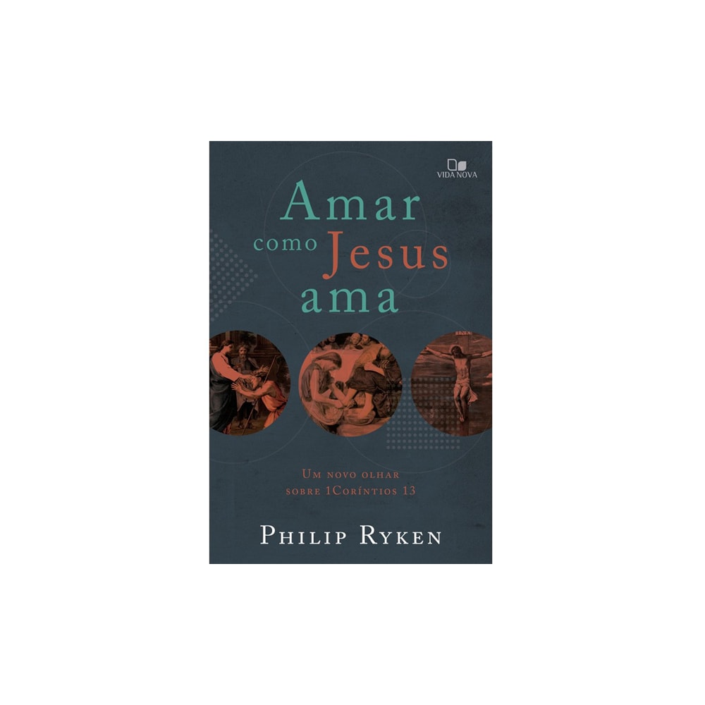 Amar como Jesus ama | Philip Graham Ryken
