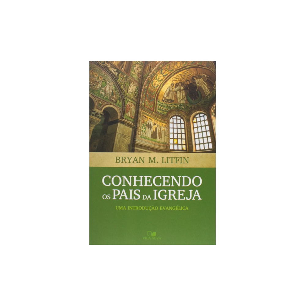Conhecendo os Pais da Igreja | Bryan M Litfin