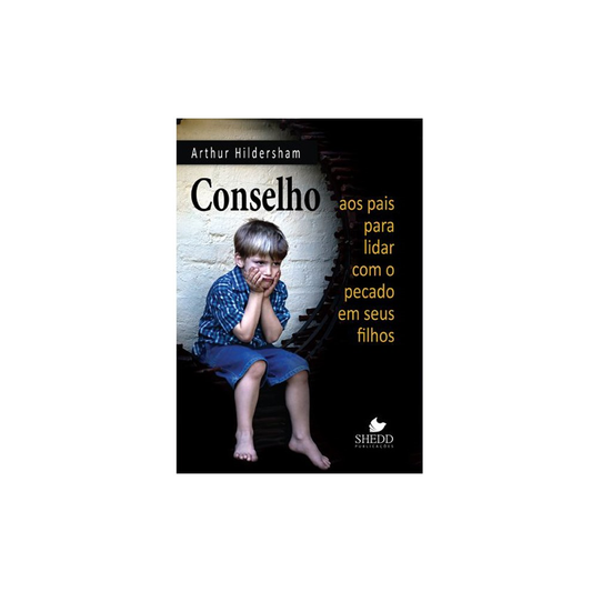 Conselho aos Pais Para Lidar com o Pecado em Seus Filhos | Arthur Hildersham
