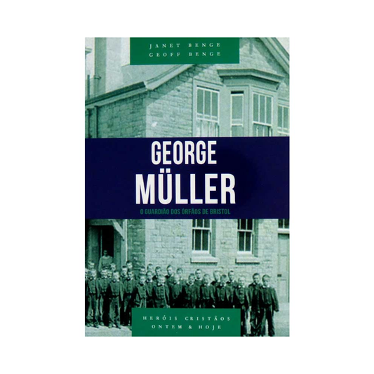 George Müller | O guardião dos órfãos de Bristo