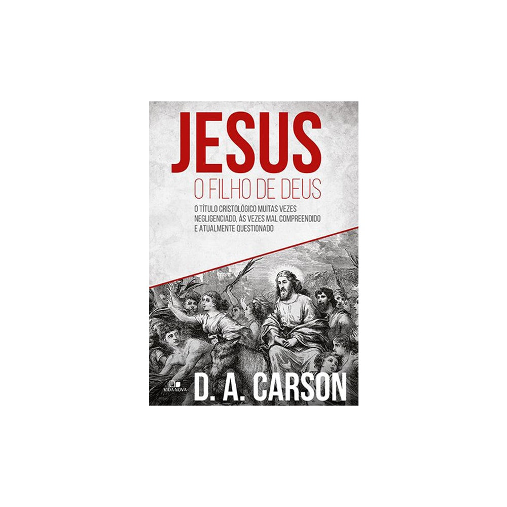 Jesus o Filho de Deus | D A Carson
