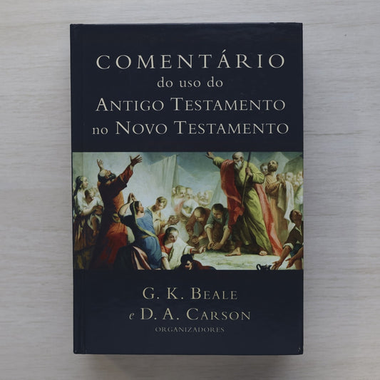 Comentário do uso do Antigo Testamento no Novo Testamento | G K Beale e D A Carson