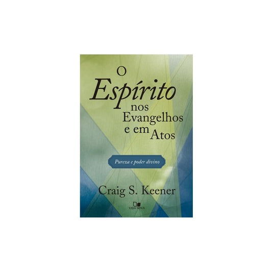O Espírito nos Evangelhos e em Atos | Craig S Keener