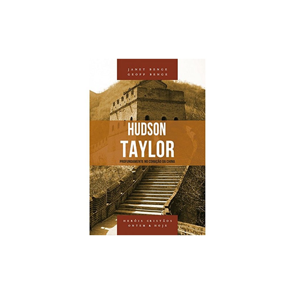 Hudson Taylor | Série Heróis Cristãos Ontem e Hoje