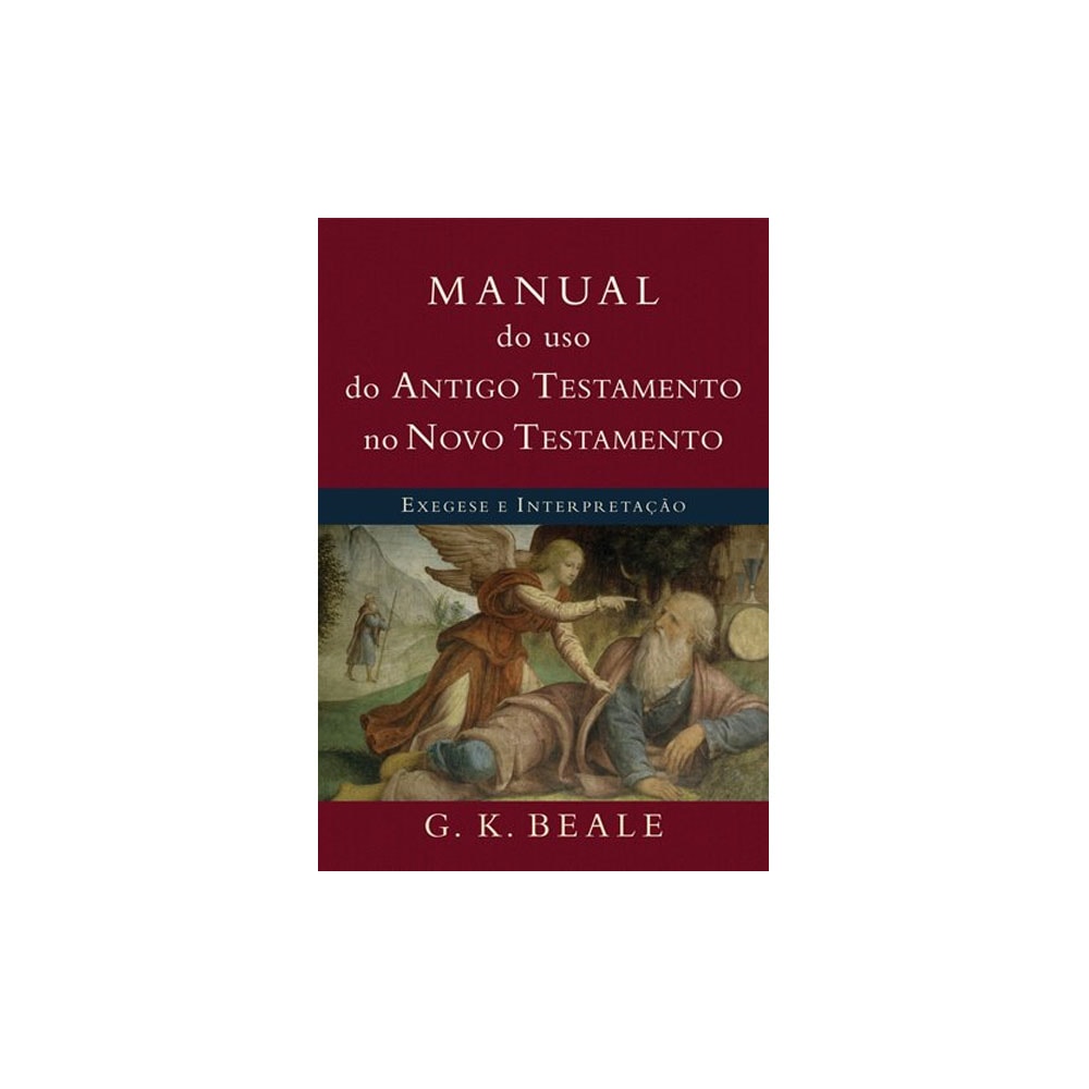 Manual do Uso do Antigo Testamento no Novo Testamento | G K Beale