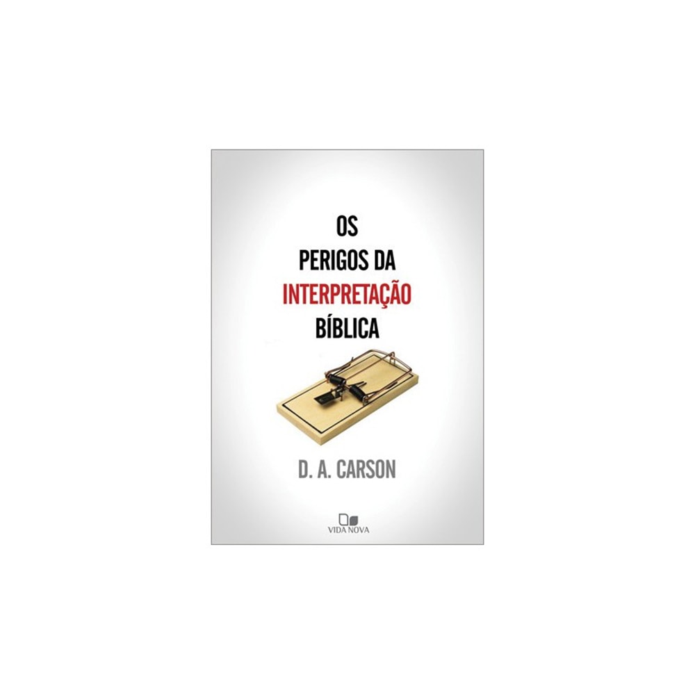 Os Perigos da interpretação bíblica | D A Carson