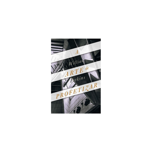 A Arte de Profetizar | William Perkins