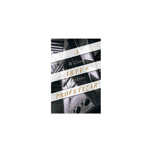 A Arte de Profetizar | William Perkins