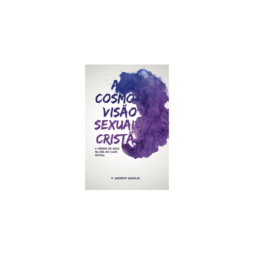 A Cosmovisão Sexual Cristã | Andrew Sandlin