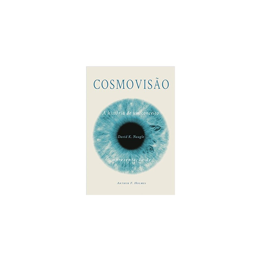 Cosmovisão | A história de um conceito | David K Naugle