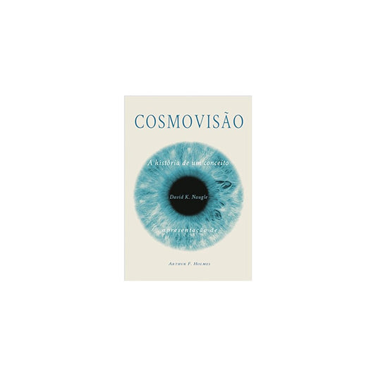 Cosmovisão | A história de um conceito | David K Naugle