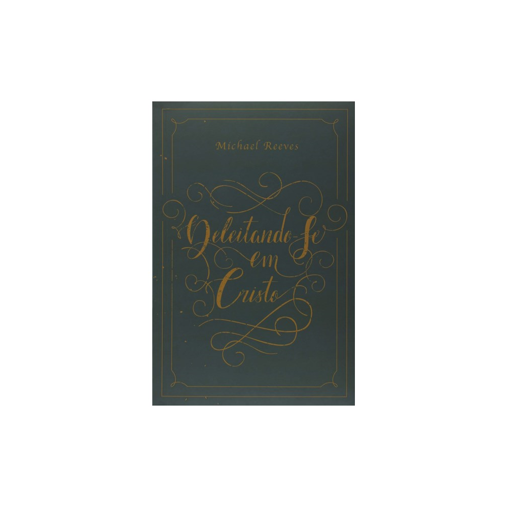 Deleitando-Se em Cristo | Michael Reeves