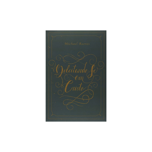 Deleitando-Se em Cristo | Michael Reeves