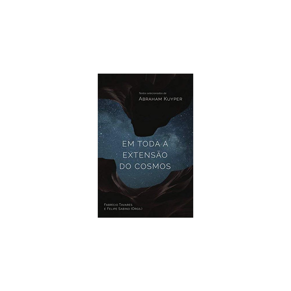 Em Toda a Extensão do Cosmos | Abraham Kuyper